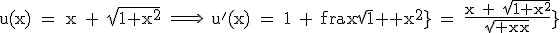 3$\textrm u(x) = x + \sqrt{1+x^2} \Longrightarrow \ u^'(x) = 1 + \fra{x}{\sqrt{1+x^2}} = \fra{x + \sqrt{1+x^2}}{\sqrt{1+x^2}}
